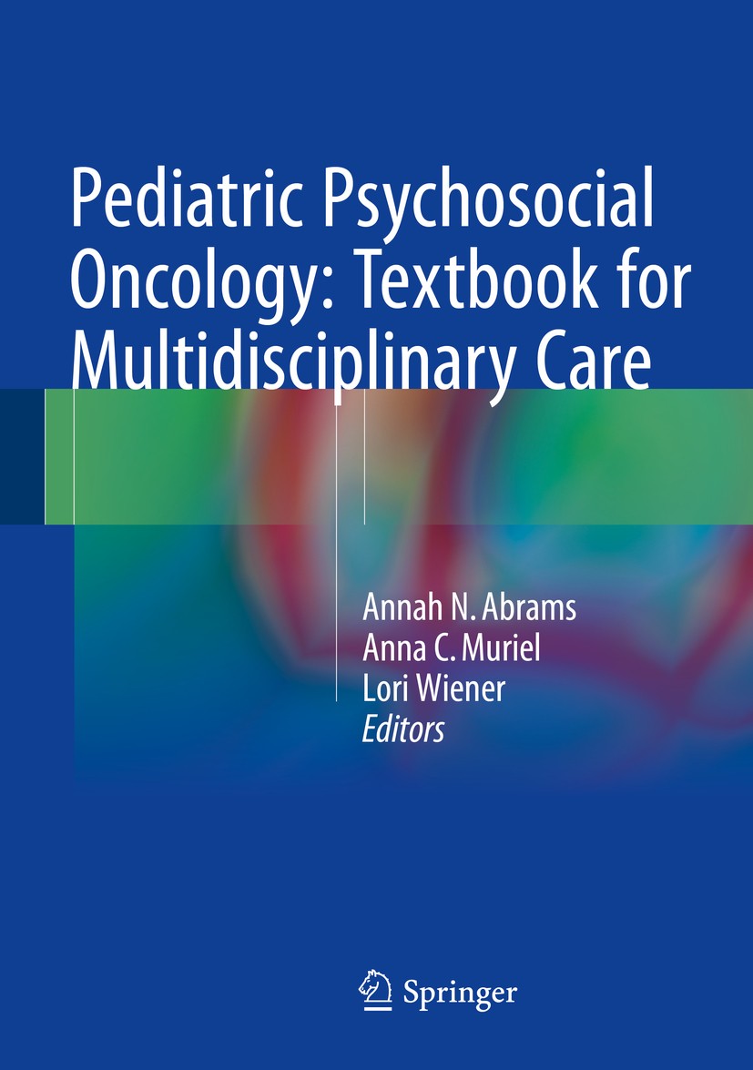 Titlebook: Pediatric Psychosocial Oncology: Textbook for Multidisciplinary Care; Annah N. Abrams,Anna C. Muriel,Lori Wiener Book 2016 The Editor(s) ( Titlebook: Pediatric Psychosocial Oncology: Textbook for Multidisciplinary Care; Annah N. Abrams,Anna C. Muriel,Lori Wiener Book 2016 The Editor(s) (