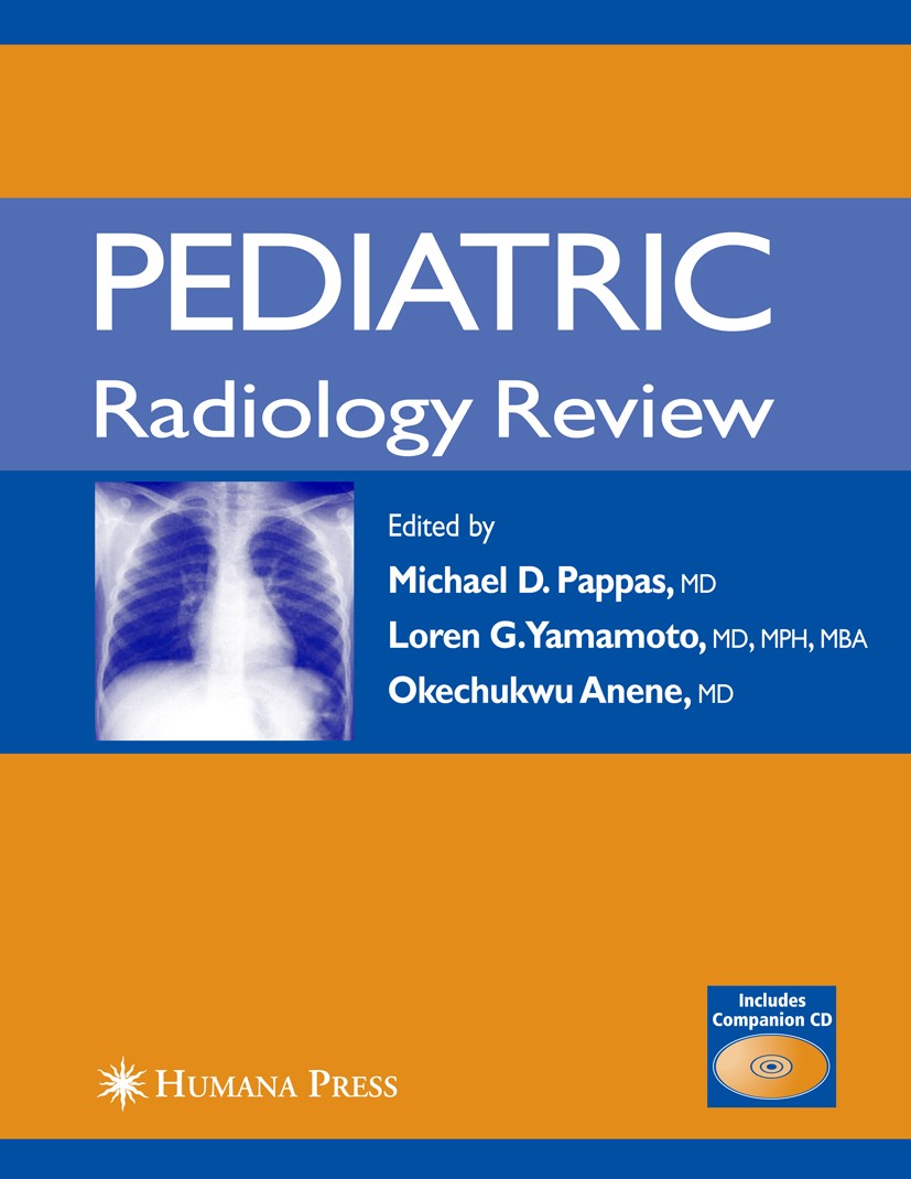 Titlebook: Pediatric Radiology Review; Michael D. Pappas,Loren G. Yamamoto,Okechukwu Anen Book 2007 Humana Press 2007 bone.computed tomography (CT).d Titlebook: Pediatric Radiology Review; Michael D. Pappas,Loren G. Yamamoto,Okechukwu Anen Book 2007 Humana Press 2007 bone.computed tomography (CT).d