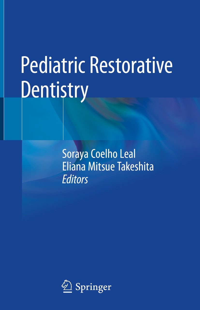 Titlebook: Pediatric Restorative Dentistry; Soraya Coelho Leal,Eliana Mitsue‘Takeshita Book 2019 Springer International Publishing AG, part of Spring Titlebook: Pediatric Restorative Dentistry; Soraya Coelho Leal,Eliana Mitsue‘Takeshita Book 2019 Springer International Publishing AG, part of Spring