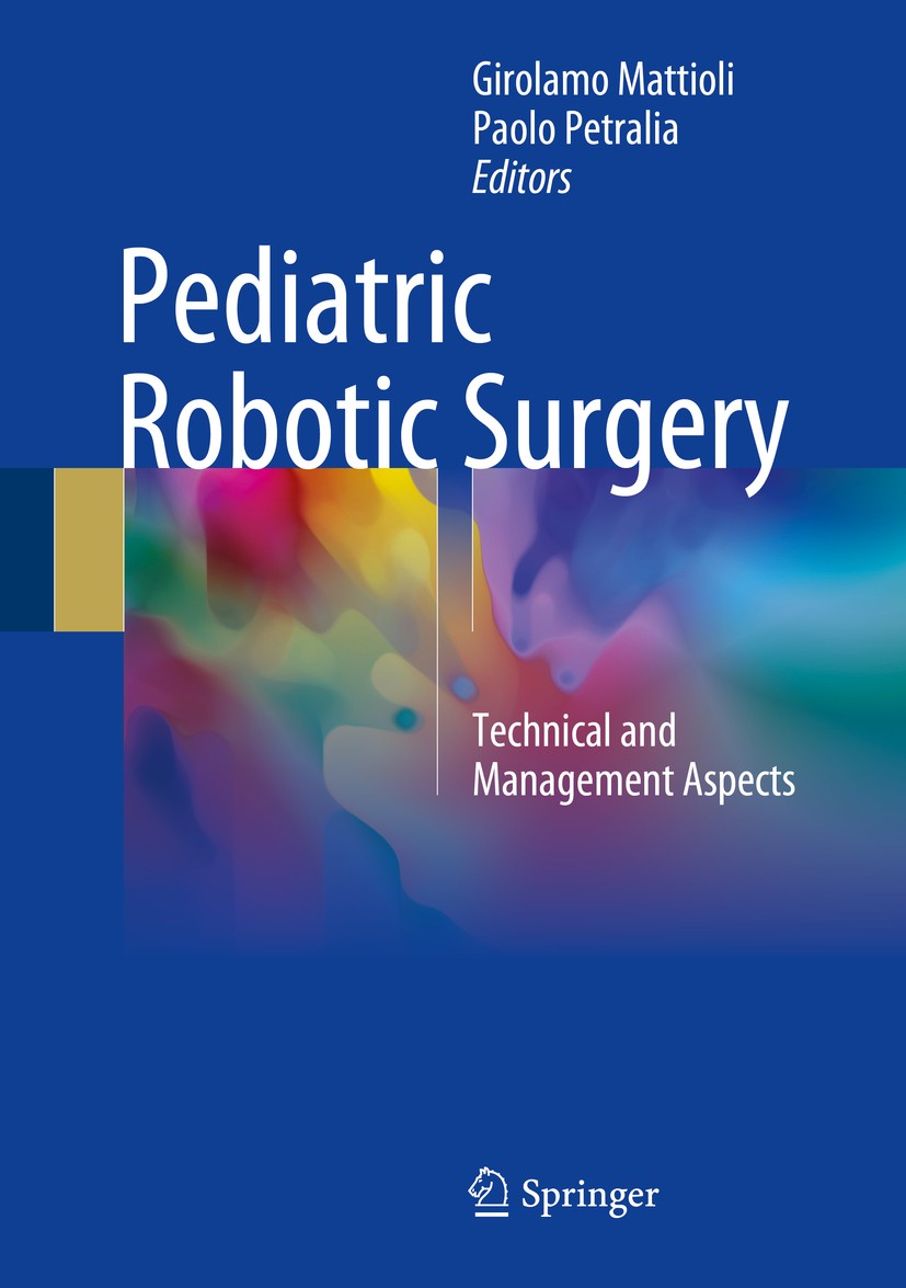 Titlebook: Pediatric Robotic Surgery; Technical and Manage Girolamo Mattioli,Paolo Petralia Book 2017 Springer International Publishing Switzerland 20 Titlebook: Pediatric Robotic Surgery; Technical and Manage Girolamo Mattioli,Paolo Petralia Book 2017 Springer International Publishing Switzerland 20