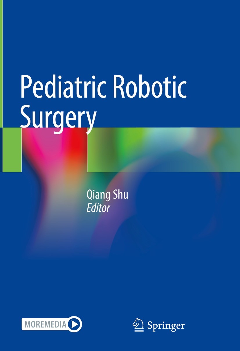 Titlebook: Pediatric Robotic Surgery; Qiang Shu Book 2023 The Editor(s) (if applicable) and The Author(s), under exclusive license to Springer Nature Titlebook: Pediatric Robotic Surgery; Qiang Shu Book 2023 The Editor(s) (if applicable) and The Author(s), under exclusive license to Springer Nature