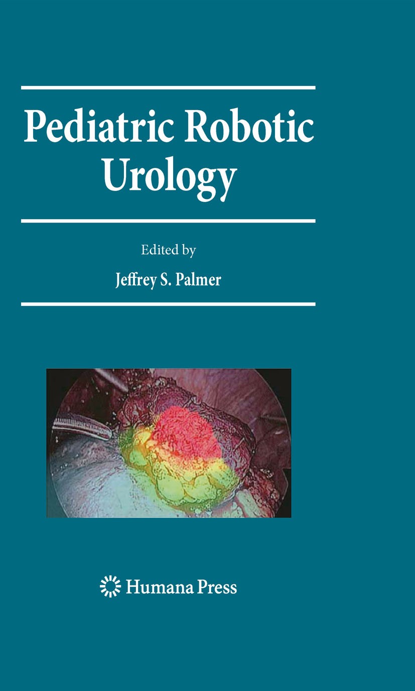 Titlebook: Pediatric Robotic Urology; Jeffrey S.‘Palmer Book 2009 Humana Press 2009 Laparoscopic Urology.Minimally Invasive Urology.Pediatric Urology Titlebook: Pediatric Robotic Urology; Jeffrey S.‘Palmer Book 2009 Humana Press 2009 Laparoscopic Urology.Minimally Invasive Urology.Pediatric Urology