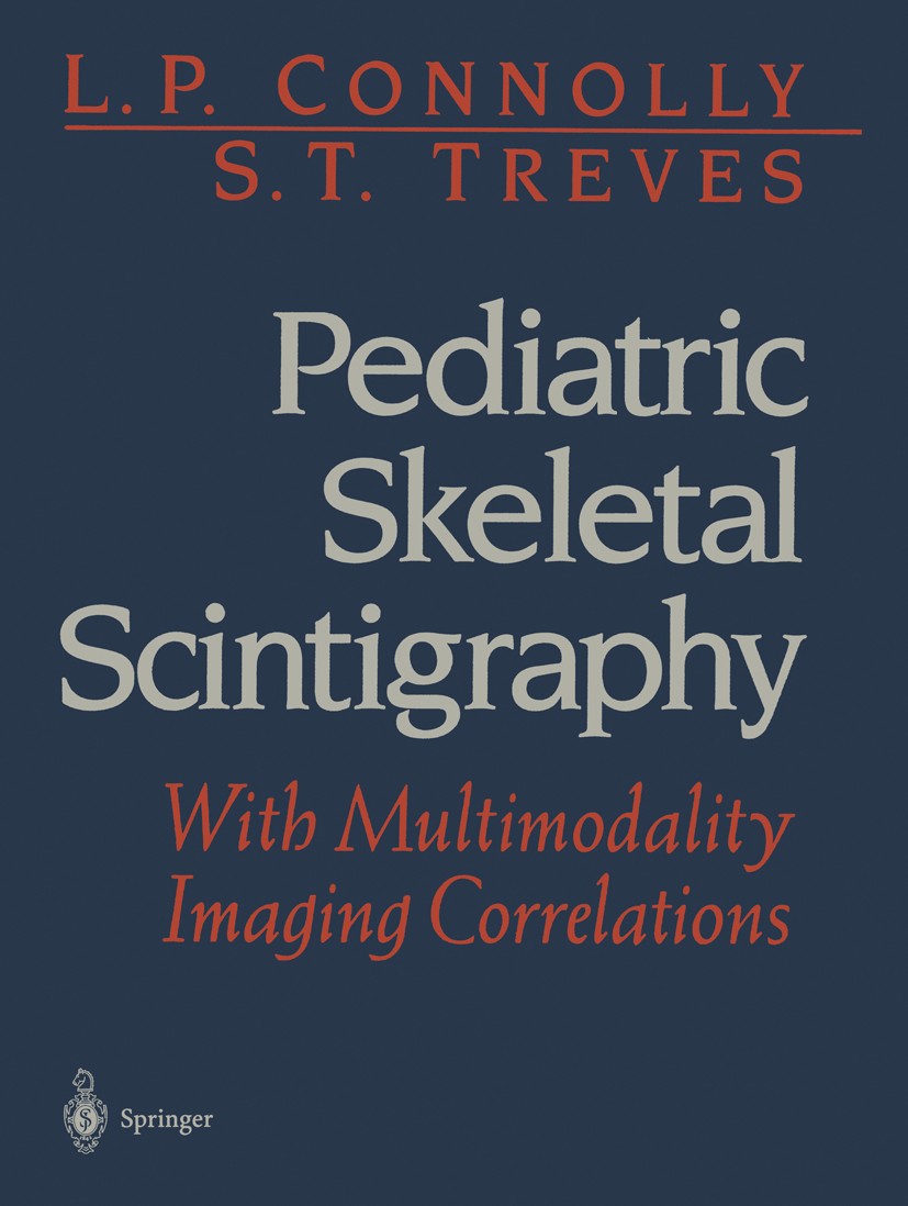 Titlebook: Pediatric Skeletal Scintigraphy; With Multimodality I L. P. Connolly,S. T. Treves Book 1998 Springer-Verlag New York Inc. 1998 Scintigraphy Titlebook: Pediatric Skeletal Scintigraphy; With Multimodality I L. P. Connolly,S. T. Treves Book 1998 Springer-Verlag New York Inc. 1998 Scintigraphy