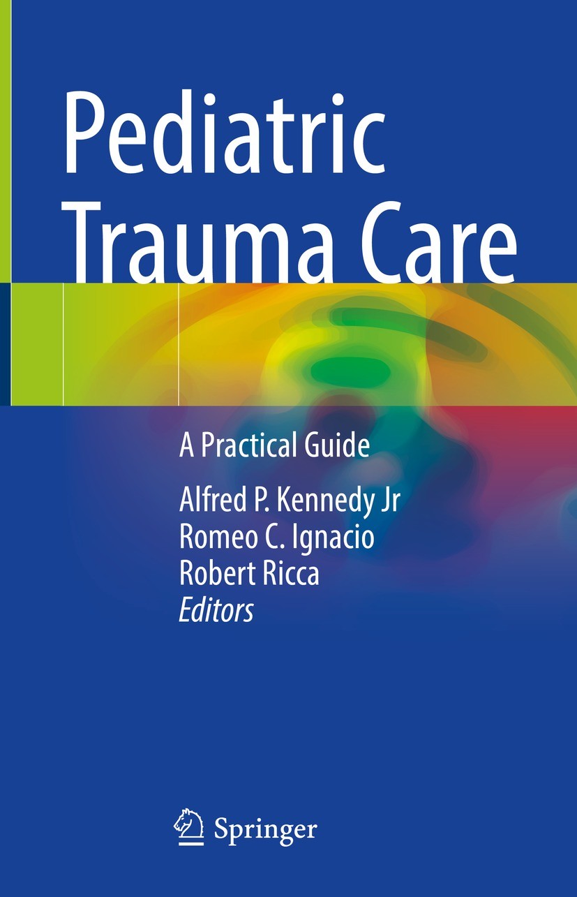 Titlebook: Pediatric Trauma Care; A Practical Guide Alfred P. Kennedy Jr,Romeo C. Ignacio,Robert Ricca Book 2022 The Editor(s) (if applicable) and The Titlebook: Pediatric Trauma Care; A Practical Guide Alfred P. Kennedy Jr,Romeo C. Ignacio,Robert Ricca Book 2022 The Editor(s) (if applicable) and The
