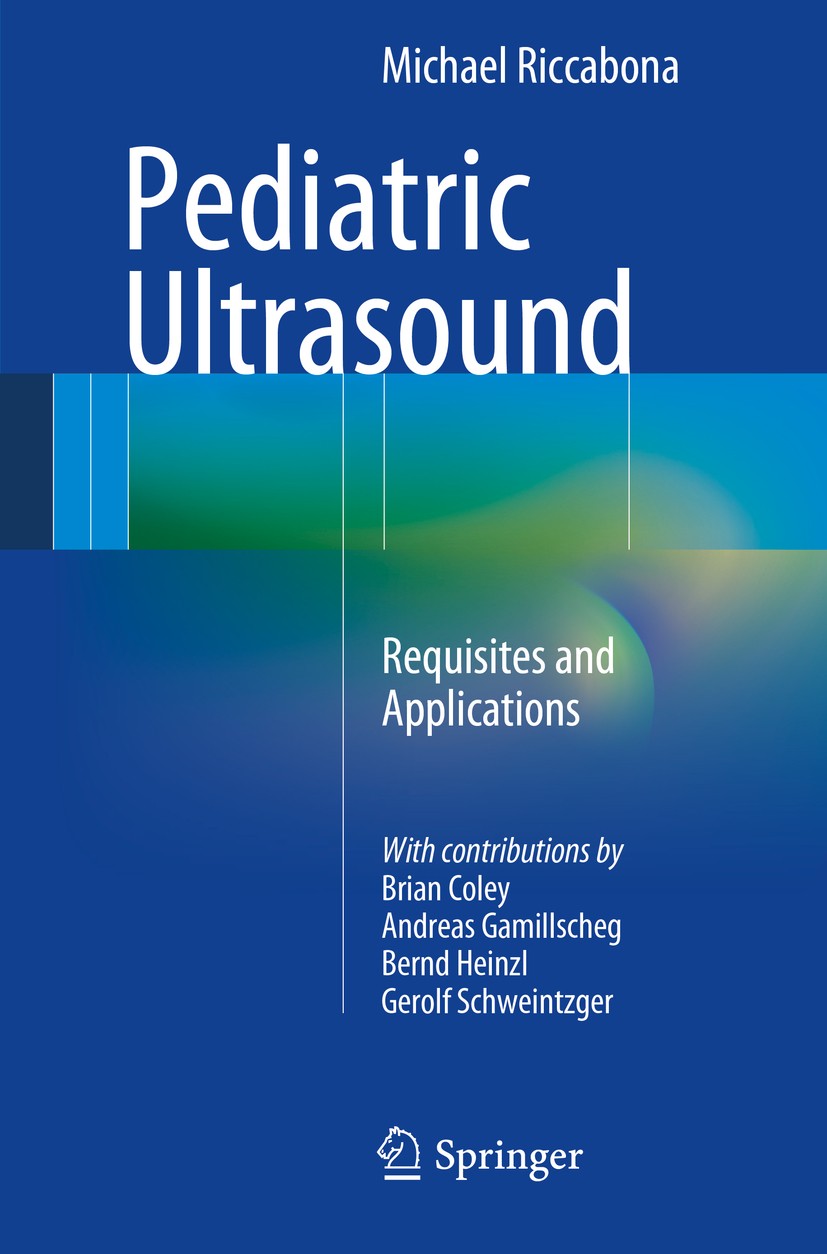 Titlebook: Pediatric Ultrasound; Requisites and Appli Michael Riccabona Book 20141st edition Springer Berlin Heidelberg 2014 Colour Doppler sonography Titlebook: Pediatric Ultrasound; Requisites and Appli Michael Riccabona Book 20141st edition Springer Berlin Heidelberg 2014 Colour Doppler sonography