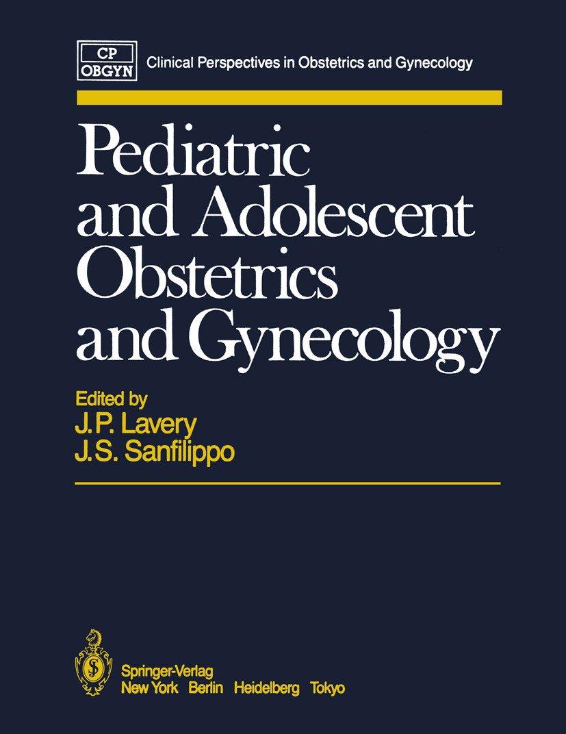 Titlebook: Pediatric and Adolescent Obstetrics and Gynecology; J. Patrick Lavery (Associate Professor, Director, Book 1985 Springer-Verlag New York, Titlebook: Pediatric and Adolescent Obstetrics and Gynecology; J. Patrick Lavery (Associate Professor, Director, Book 1985 Springer-Verlag New York,
