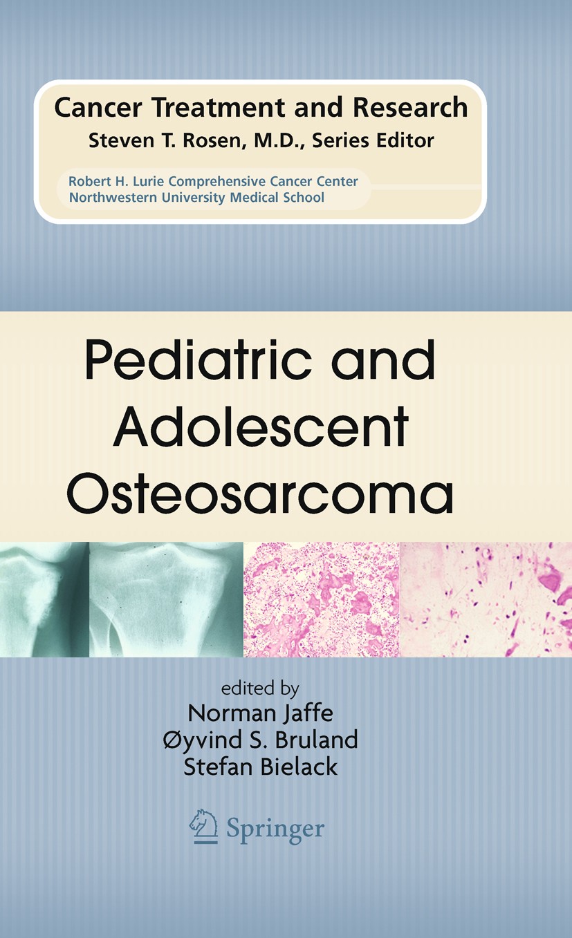 Titlebook: Pediatric and Adolescent Osteosarcoma; Norman Jaffe,Oyvind S. Bruland,Stefan Bielack Book 2010 Springer-Verlag US 2010 Rehabilitation.Stag Titlebook: Pediatric and Adolescent Osteosarcoma; Norman Jaffe,Oyvind S. Bruland,Stefan Bielack Book 2010 Springer-Verlag US 2010 Rehabilitation.Stag