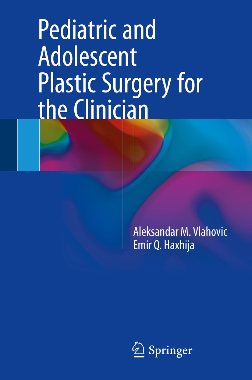 Titlebook: Pediatric and Adolescent Plastic Surgery for the Clinician; Aleksandar M. Vlahovic,Emir Q. Haxhija Book 2017 Springer International Publis Titlebook: Pediatric and Adolescent Plastic Surgery for the Clinician; Aleksandar M. Vlahovic,Emir Q. Haxhija Book 2017 Springer International Publis