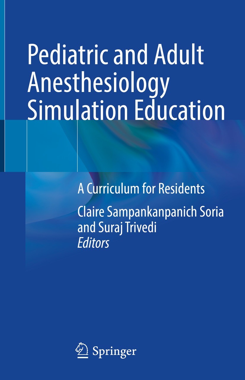 Titlebook: Pediatric and Adult Anesthesiology Simulation Education; A Curriculum for Res Claire Sampankanpanich Soria,Suraj Trivedi Textbook 2022 The Titlebook: Pediatric and Adult Anesthesiology Simulation Education; A Curriculum for Res Claire Sampankanpanich Soria,Suraj Trivedi Textbook 2022 The