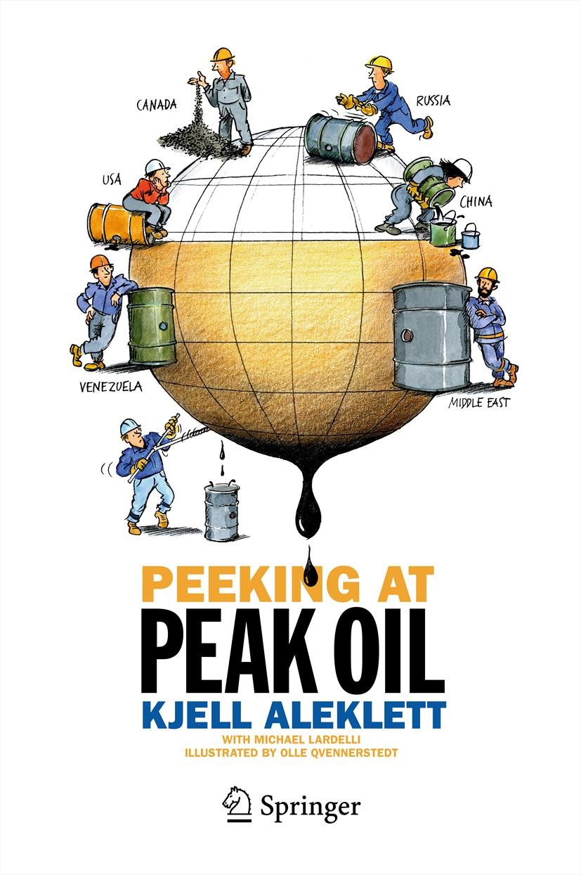 Titlebook: Peeking at Peak Oil; Kjell Aleklett Book 2012 Springer Science+Business Media New York 2012 Colin Campbell.Depletion Rate of Oil.Economics Titlebook: Peeking at Peak Oil; Kjell Aleklett Book 2012 Springer Science+Business Media New York 2012 Colin Campbell.Depletion Rate of Oil.Economics