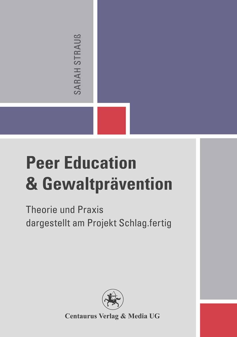 Titlebook: Peer Education und Gewaltprävention; Theorie und Praxis d Sarah Strauß Book 2012 Centaurus Verlag & Media UG 2012 Gewalt.Jugend.Peer Involv Titlebook: Peer Education und Gewaltprävention; Theorie und Praxis d Sarah Strauß Book 2012 Centaurus Verlag & Media UG 2012 Gewalt.Jugend.Peer Involv