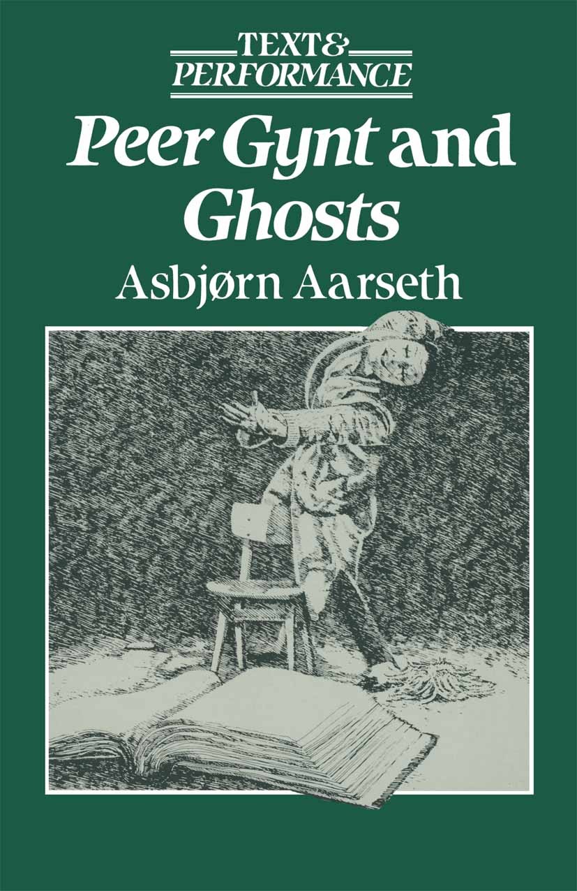 Titlebook: Peer Gynt and Ghosts; Text and Performance Asbjørn Aarseth Textbook 1989Latest edition Asbjørn Aarseth 1989 drama.Henrik Ibsen.poem.theatre Titlebook: Peer Gynt and Ghosts; Text and Performance Asbjørn Aarseth Textbook 1989Latest edition Asbjørn Aarseth 1989 drama.Henrik Ibsen.poem.theatre