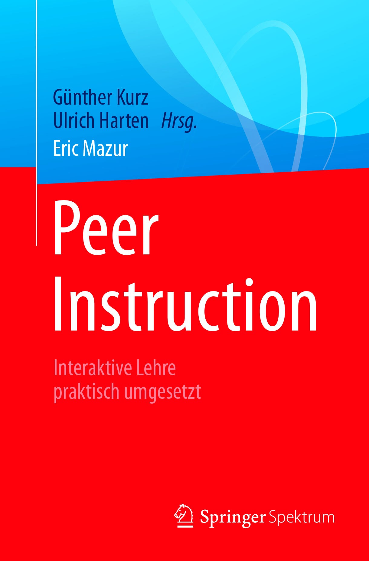 Titlebook: Peer Instruction; Interaktive Lehre pr Eric Mazur,Günther Kurz,Ulrich Harten Textbook 2017 Springer-Verlag GmbH Deutschland 2017 Lehrmethod Titlebook: Peer Instruction; Interaktive Lehre pr Eric Mazur,Günther Kurz,Ulrich Harten Textbook 2017 Springer-Verlag GmbH Deutschland 2017 Lehrmethod
