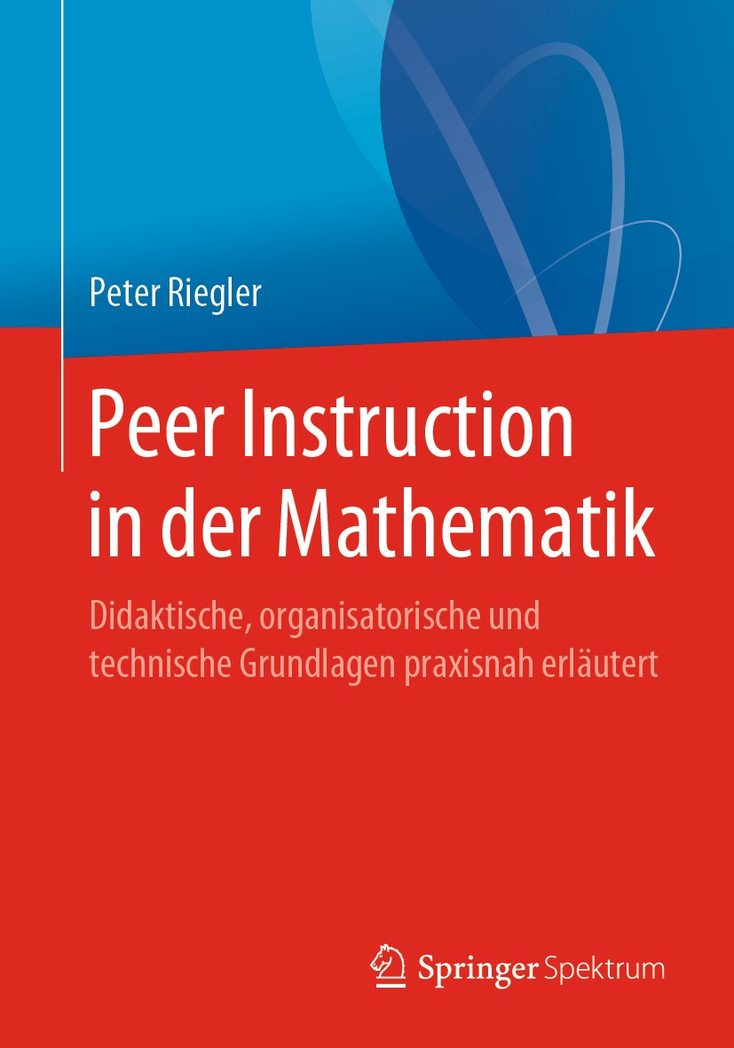 Titlebook: Peer Instruction in der Mathematik; Didaktische, organis Peter Riegler Textbook 2019 Springer-Verlag GmbH Deutschland, ein Teil von Springe Titlebook: Peer Instruction in der Mathematik; Didaktische, organis Peter Riegler Textbook 2019 Springer-Verlag GmbH Deutschland, ein Teil von Springe