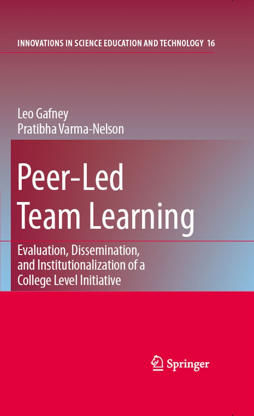 Titlebook: Peer-Led Team Learning: Evaluation, Dissemination, and Institutionalization of a College Level Initi; Leo Gafney,Pratibha Varma-Nelson Boo Titlebook: Peer-Led Team Learning: Evaluation, Dissemination, and Institutionalization of a College Level Initi; Leo Gafney,Pratibha Varma-Nelson Boo