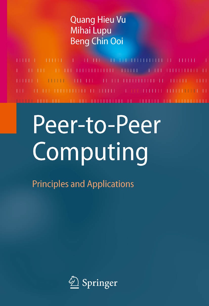 Titlebook: Peer-to-Peer Computing; Principles and Appli Quang Hieu Vu,Mihai Lupu,Beng Chin Ooi Book 2010 Springer-Verlag Berlin Heidelberg 2010 Distri Titlebook: Peer-to-Peer Computing; Principles and Appli Quang Hieu Vu,Mihai Lupu,Beng Chin Ooi Book 2010 Springer-Verlag Berlin Heidelberg 2010 Distri