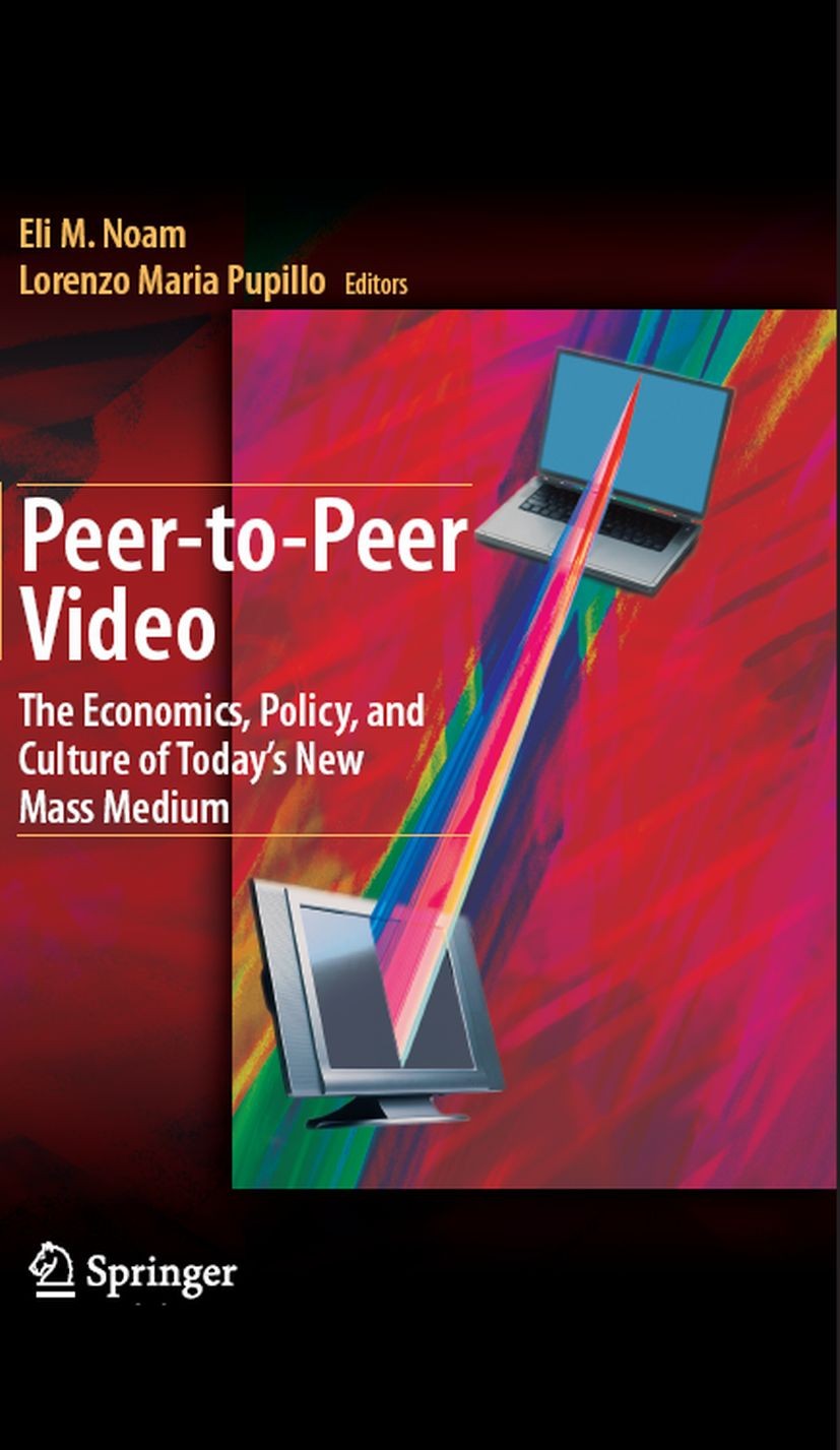 Titlebook: Peer-to-Peer Video; The Economics, Polic Eli M. Noam,Lorenzo Maria Pupillo Book 2008 Springer-Verlag New York 2008 Copyright.Digital Rights Titlebook: Peer-to-Peer Video; The Economics, Polic Eli M. Noam,Lorenzo Maria Pupillo Book 2008 Springer-Verlag New York 2008 Copyright.Digital Rights