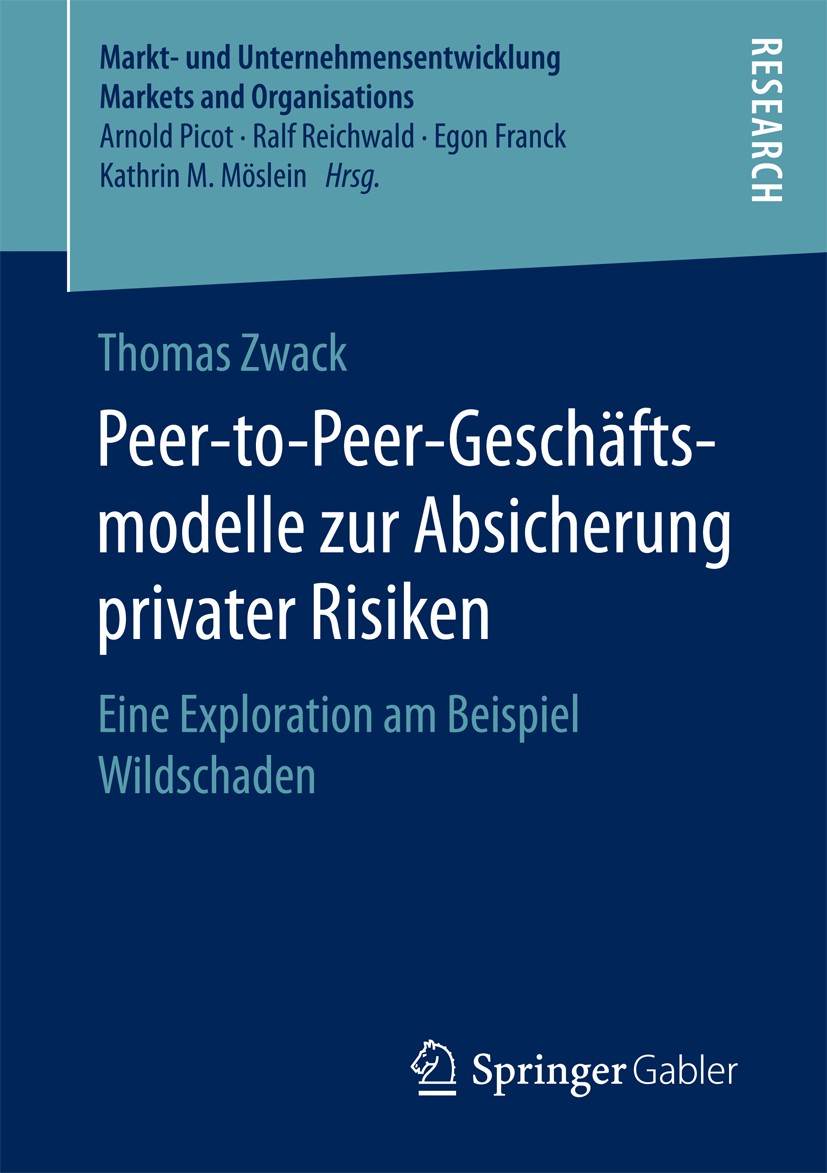 Titlebook: Peer-to-Peer-Geschäftsmodelle zur Absicherung privater Risiken; Eine Exploration am Thomas Zwack Book 2017 Springer Fachmedien Wiesbaden G Titlebook: Peer-to-Peer-Geschäftsmodelle zur Absicherung privater Risiken; Eine Exploration am Thomas Zwack Book 2017 Springer Fachmedien Wiesbaden G