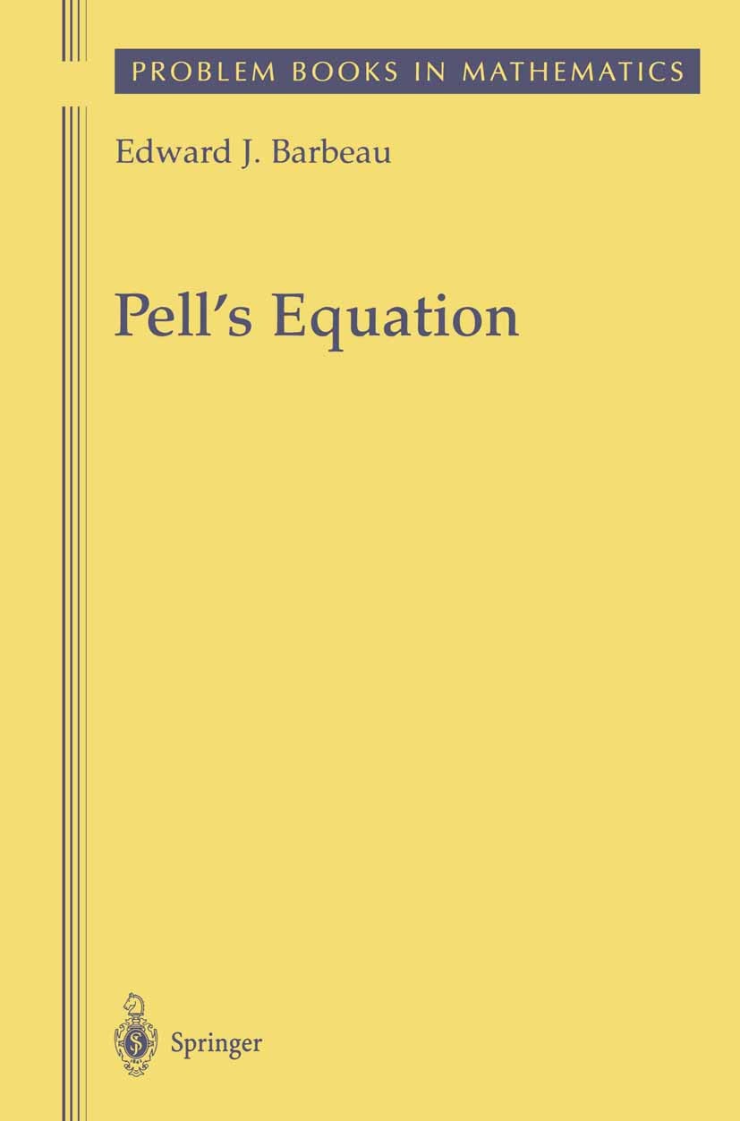 Titlebook: Pell’s Equation; Edward J. Barbeau Book 2003 Springer Science+Business Media New York 2003 algebra.algebraic number field.algebraic number Titlebook: Pell’s Equation; Edward J. Barbeau Book 2003 Springer Science+Business Media New York 2003 algebra.algebraic number field.algebraic number