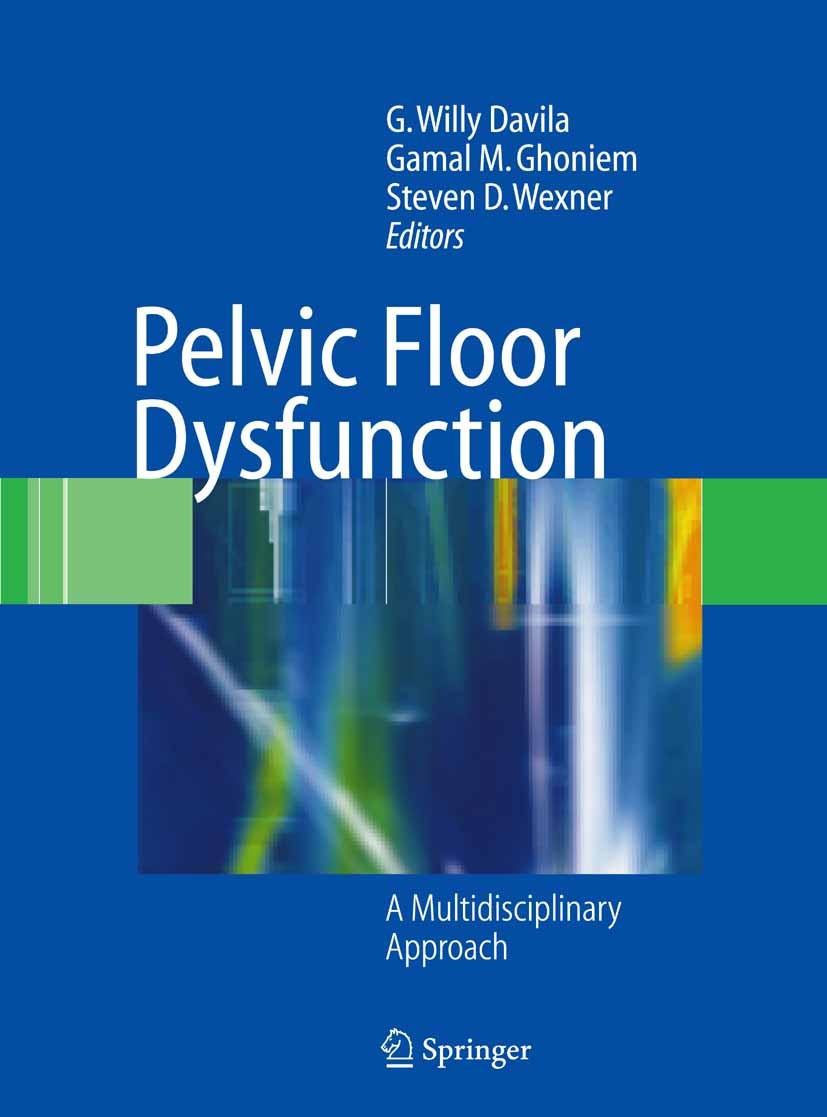 Titlebook: Pelvic Floor Dysfunction; A Multidisciplinary G. Willy Davila (Chairman, Head and Affiliate Asso Book 2006 Springer-Verlag London 2006 Col Titlebook: Pelvic Floor Dysfunction; A Multidisciplinary G. Willy Davila (Chairman, Head and Affiliate Asso Book 2006 Springer-Verlag London 2006 Col