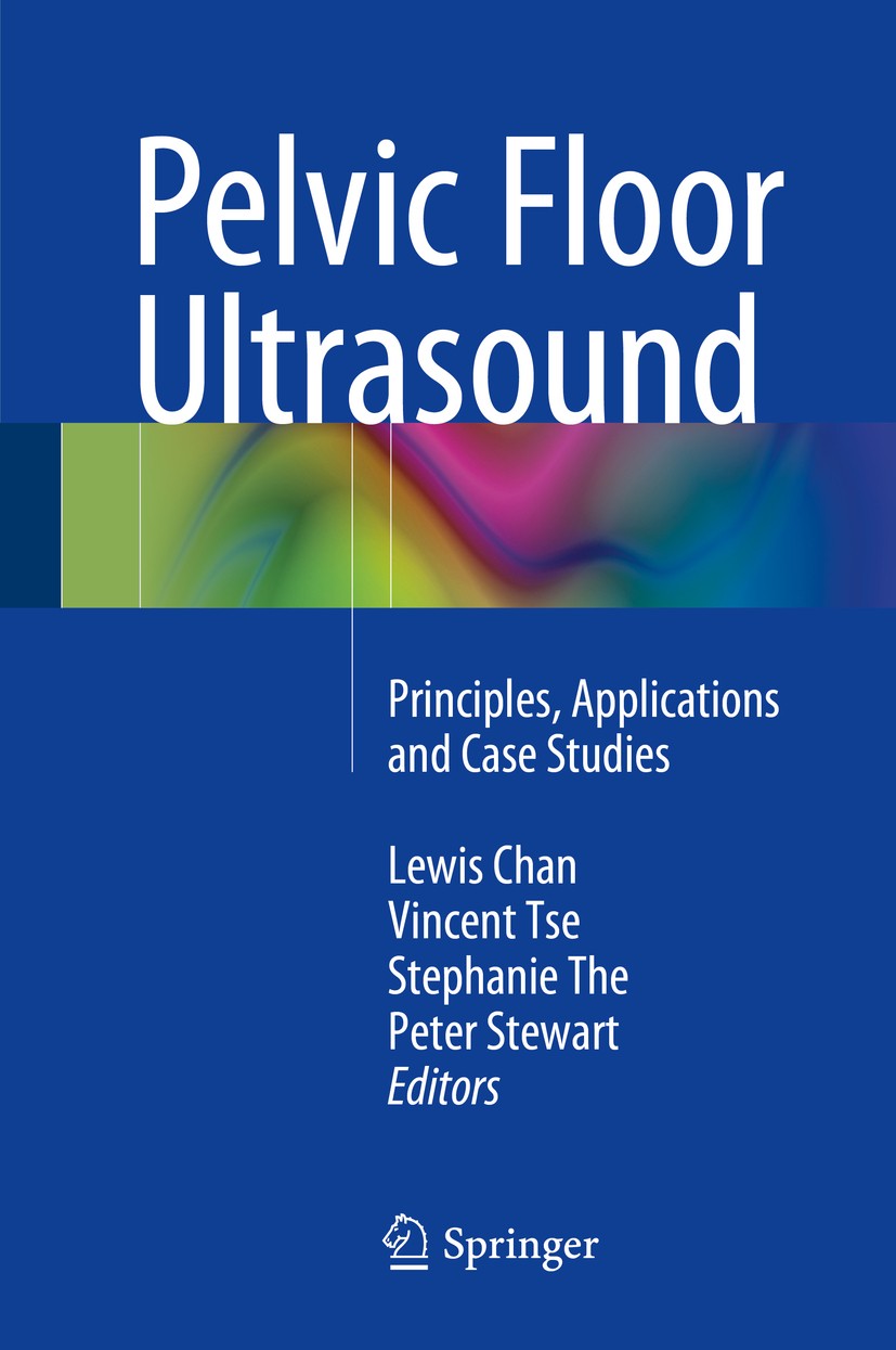 Titlebook: Pelvic Floor Ultrasound; Principles, Applicat Lewis Chan,Vincent Tse,Peter Stewart Book 2015 Springer International Publishing Switzerland Titlebook: Pelvic Floor Ultrasound; Principles, Applicat Lewis Chan,Vincent Tse,Peter Stewart Book 2015 Springer International Publishing Switzerland