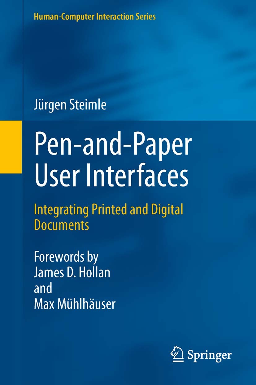 Titlebook: Pen-and-Paper User Interfaces; Integrating Printed Jürgen Steimle Book 2012 Springer-Verlag Berlin Heidelberg 2012 Documents.Interaction M Titlebook: Pen-and-Paper User Interfaces; Integrating Printed Jürgen Steimle Book 2012 Springer-Verlag Berlin Heidelberg 2012 Documents.Interaction M