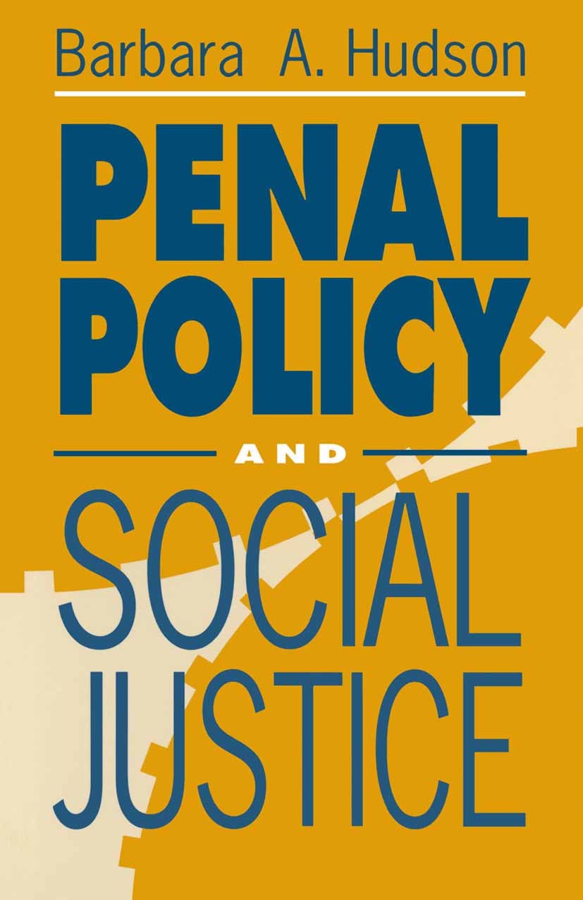 Titlebook: Penal Policy and Social Justice; Barbara A. Hudson Textbook 1993Latest edition Barbara A. Hudson 1993 crime.criminal justice.social justic Titlebook: Penal Policy and Social Justice; Barbara A. Hudson Textbook 1993Latest edition Barbara A. Hudson 1993 crime.criminal justice.social justic