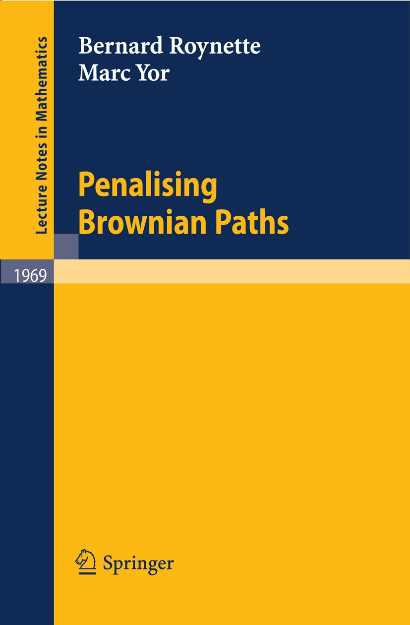 Titlebook: Penalising Brownian Paths; Bernard Roynette,Marc Yor Book 2009 Springer-Verlag Berlin Heidelberg 2009 Bessel process.Brownian motion.Marti Titlebook: Penalising Brownian Paths; Bernard Roynette,Marc Yor Book 2009 Springer-Verlag Berlin Heidelberg 2009 Bessel process.Brownian motion.Marti