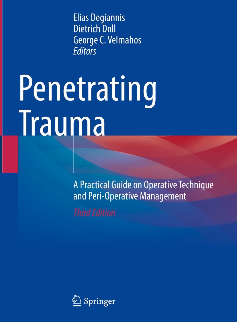 Titlebook: Penetrating Trauma; A Practical Guide on Elias Degiannis,Dietrich Doll,George C. Velmahos Book 2023Latest edition The Editor(s) (if applica Titlebook: Penetrating Trauma; A Practical Guide on Elias Degiannis,Dietrich Doll,George C. Velmahos Book 2023Latest edition The Editor(s) (if applica