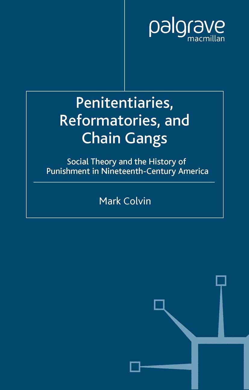 Titlebook: Penitentiaries, Reformatories, and Chain Gangs; Social Theory and th Mark Colvin Book 1997 Mark Colvin 1997 Civil war.reform.revolution.soc Titlebook: Penitentiaries, Reformatories, and Chain Gangs; Social Theory and th Mark Colvin Book 1997 Mark Colvin 1997 Civil war.reform.revolution.soc
