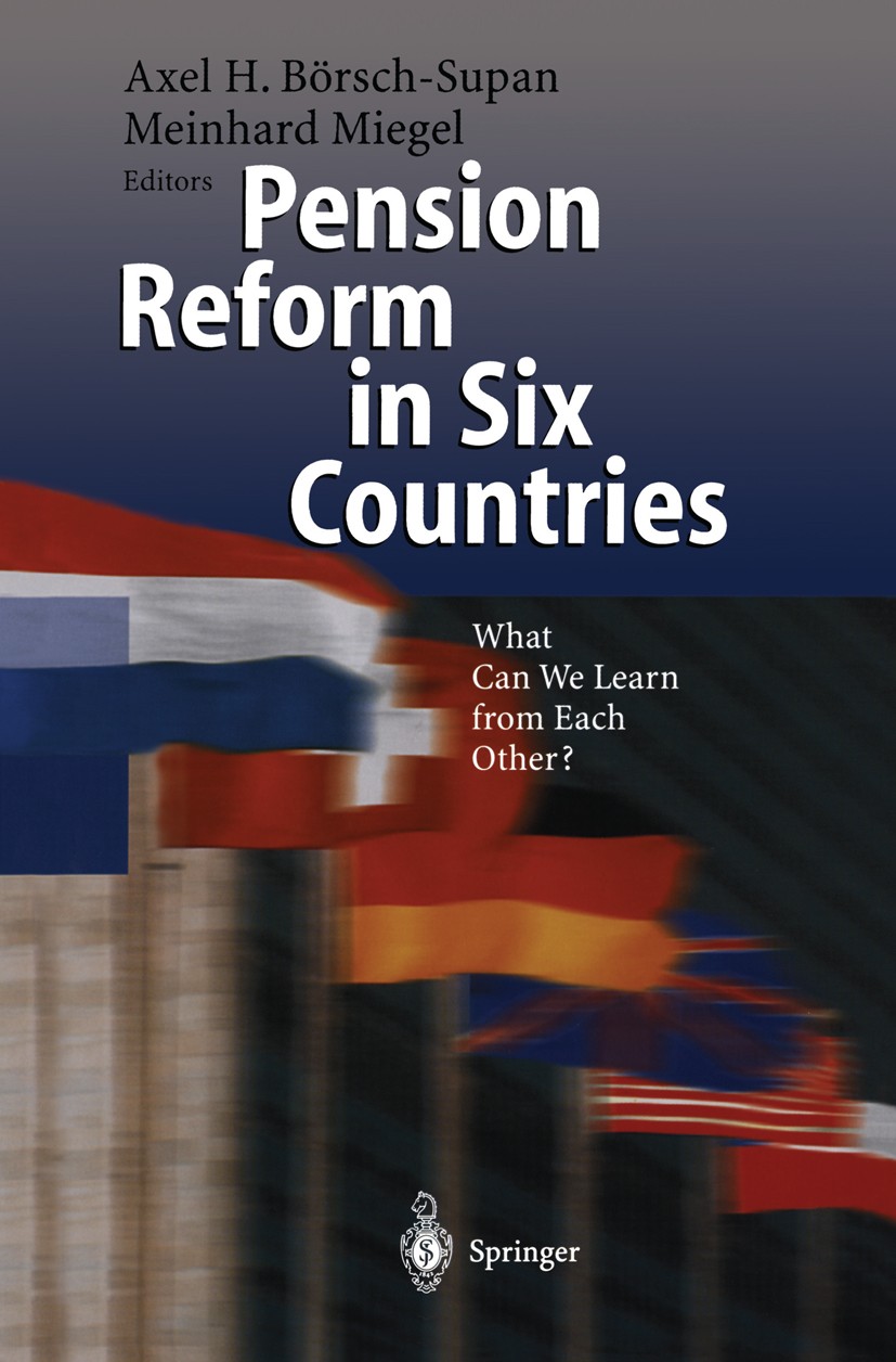 Titlebook: Pension Reform in Six Countries; What Can We Learn Fr Axel H. Börsch-Supan,Meinhard Miegel (Director) Book 2001 Springer-Verlag Berlin Heid Titlebook: Pension Reform in Six Countries; What Can We Learn Fr Axel H. Börsch-Supan,Meinhard Miegel (Director) Book 2001 Springer-Verlag Berlin Heid
