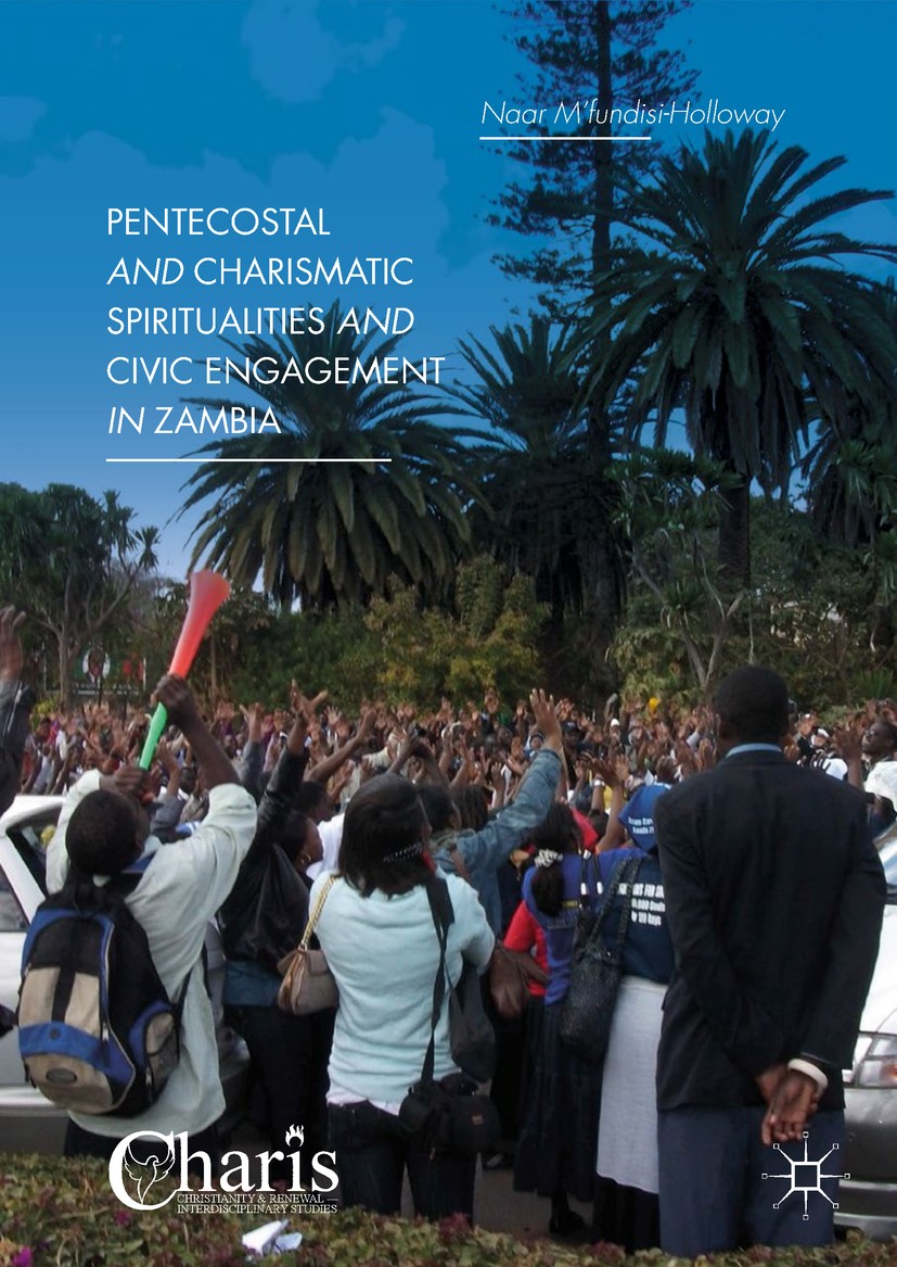 Titlebook: Pentecostal and Charismatic Spiritualities and Civic Engagement in Zambia; Naar M’fundisi-Holloway Book 2018 The Editor(s) (if applicable) Titlebook: Pentecostal and Charismatic Spiritualities and Civic Engagement in Zambia; Naar M’fundisi-Holloway Book 2018 The Editor(s) (if applicable)