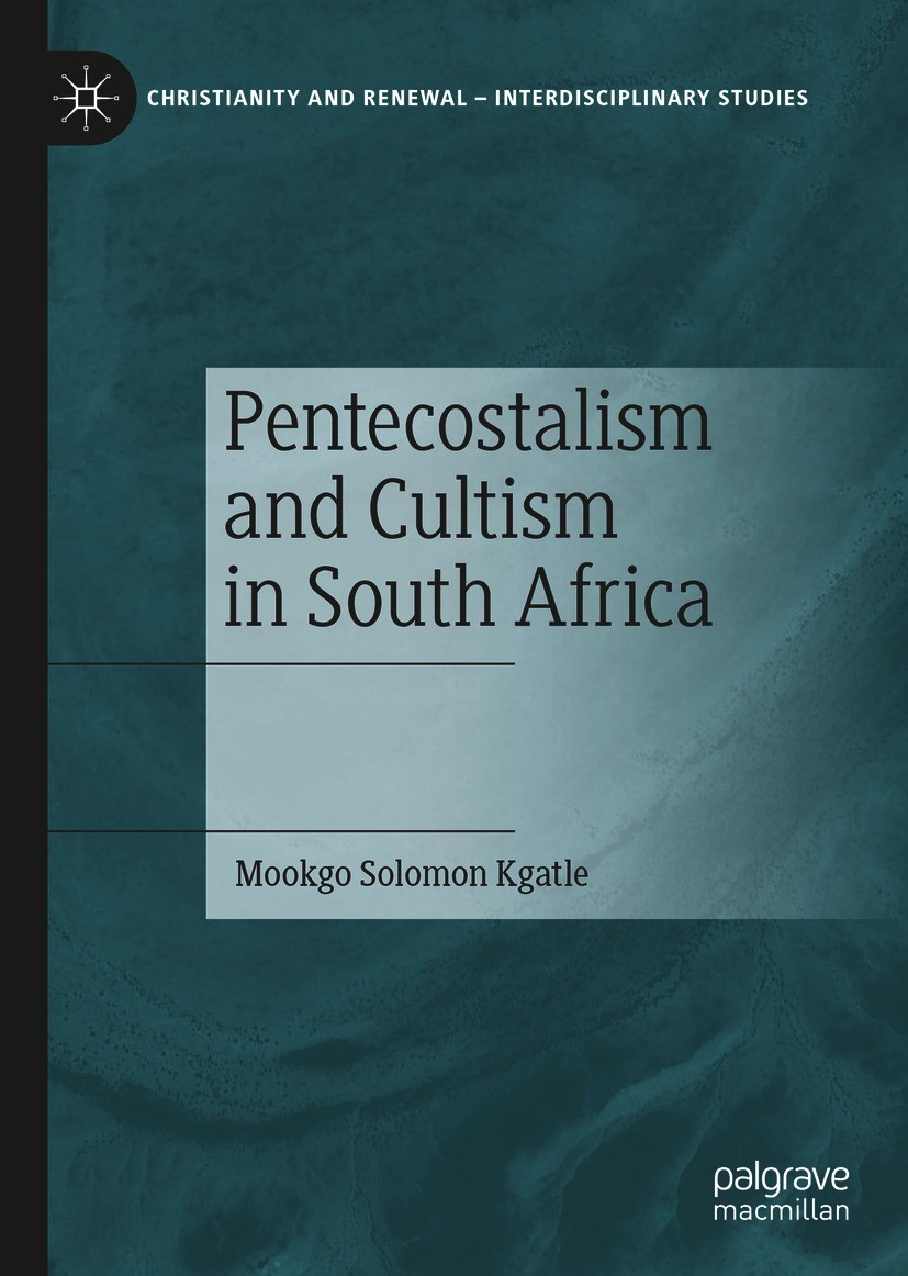 Titlebook: Pentecostalism and Cultism in South Africa; Mookgo Solomon Kgatle Book 2021 The Editor(s) (if applicable) and The Author(s), under exclusi Titlebook: Pentecostalism and Cultism in South Africa; Mookgo Solomon Kgatle Book 2021 The Editor(s) (if applicable) and The Author(s), under exclusi