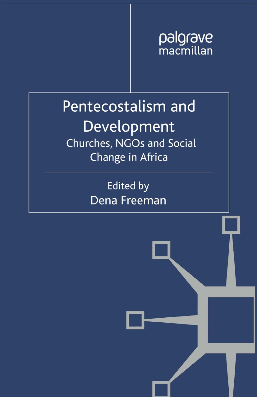 Titlebook: Pentecostalism and Development; Churches, NGOs and S Dena Freeman (Lecturer) Book 2012 Palgrave Macmillan, a division of Macmillan Publishe Titlebook: Pentecostalism and Development; Churches, NGOs and S Dena Freeman (Lecturer) Book 2012 Palgrave Macmillan, a division of Macmillan Publishe