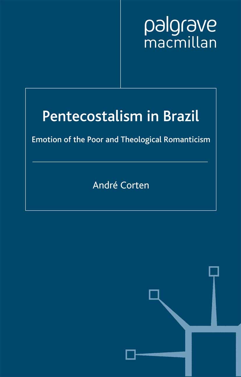 Titlebook: Pentecostalism in Brazil; Emotion of the Poor André Corten Book 1999 André Corten 1999 culture.emotion.participation.service.utopia Titlebook: Pentecostalism in Brazil; Emotion of the Poor André Corten Book 1999 André Corten 1999 culture.emotion.participation.service.utopia