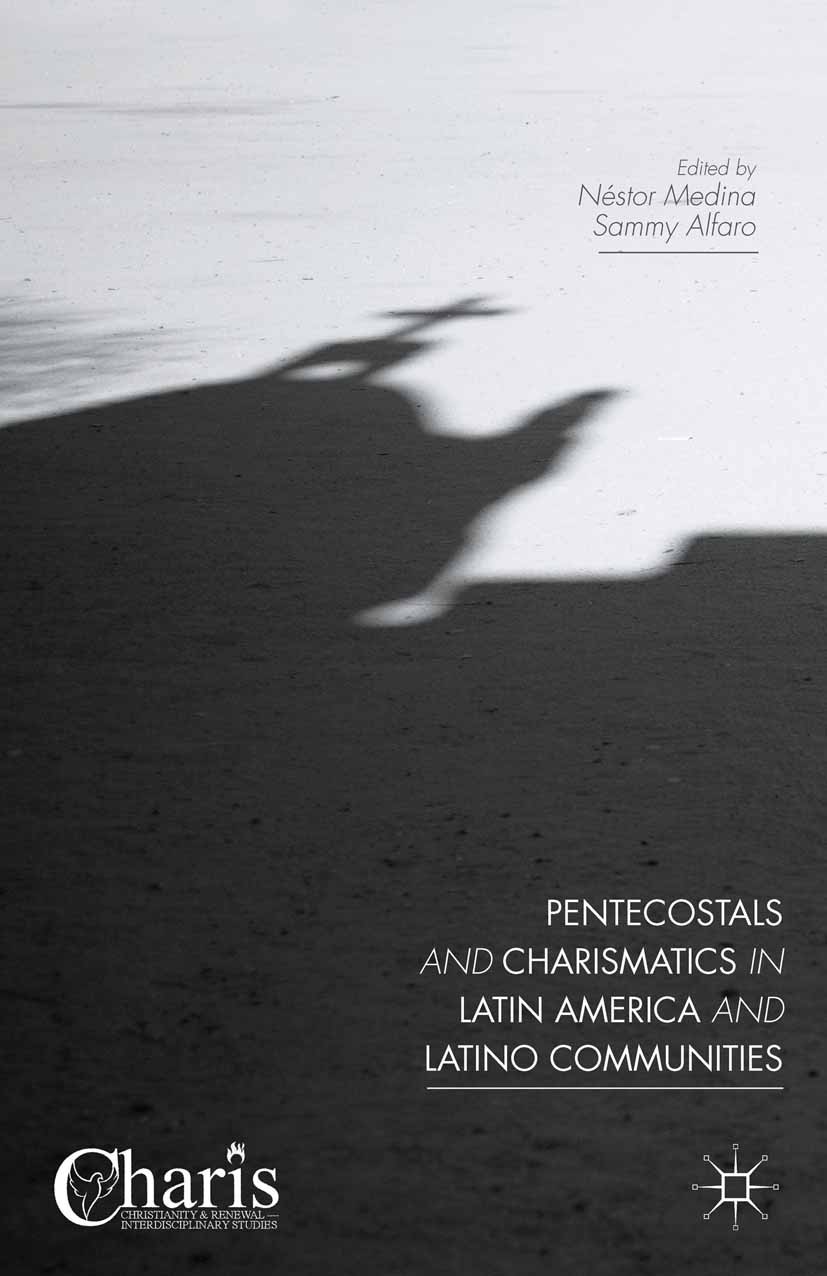 Titlebook: Pentecostals and Charismatics in Latin America and Latino Communities; Néstor Medina,Sammy Alfaro Book 2015 Néstor Medina and Sammy Alfaro Titlebook: Pentecostals and Charismatics in Latin America and Latino Communities; Néstor Medina,Sammy Alfaro Book 2015 Néstor Medina and Sammy Alfaro