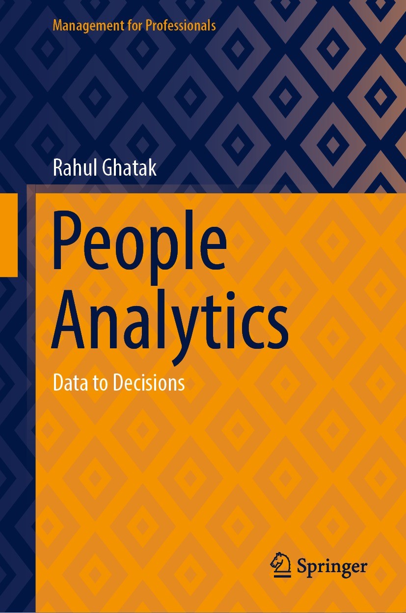 Titlebook: People Analytics; Data to Decisions Rahul Ghatak Book 2022 The Editor(s) (if applicable) and The Author(s), under exclusive license to Spri Titlebook: People Analytics; Data to Decisions Rahul Ghatak Book 2022 The Editor(s) (if applicable) and The Author(s), under exclusive license to Spri