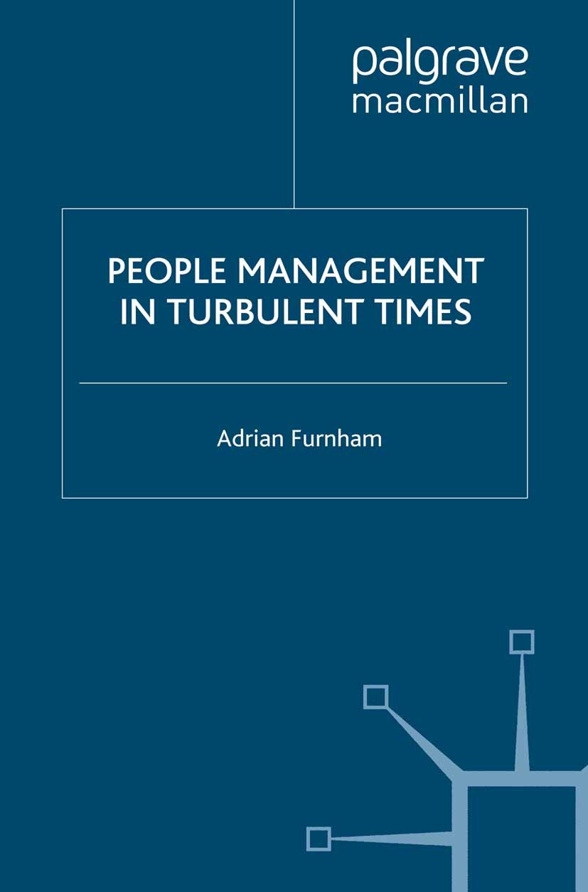 Titlebook: People Management in Turbulent Times; Adrian Furnham Book 2009 Palgrave Macmillan, a division of Macmillan Publishers Limited 2009 busines Titlebook: People Management in Turbulent Times; Adrian Furnham Book 2009 Palgrave Macmillan, a division of Macmillan Publishers Limited 2009 busines