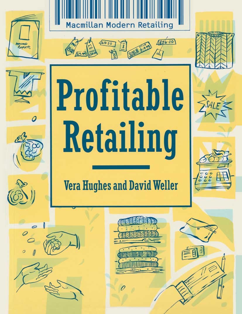 Titlebook: Profitable Retailing; Vera Hughes,David Weller Textbook 1989Latest edition Macmillan Publishers Limited 1989 environment.learning.money.re Titlebook: Profitable Retailing; Vera Hughes,David Weller Textbook 1989Latest edition Macmillan Publishers Limited 1989 environment.learning.money.re