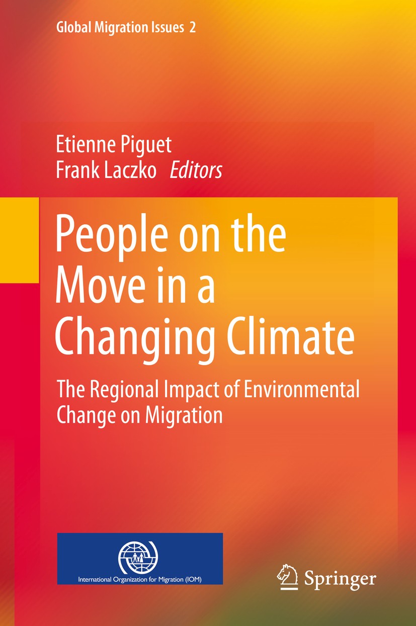 Titlebook: People on the Move in a Changing Climate; The Regional Impact Etienne Piguet,Frank Laczko Book 2014 Springer Science+Business Media Dordre Titlebook: People on the Move in a Changing Climate; The Regional Impact Etienne Piguet,Frank Laczko Book 2014 Springer Science+Business Media Dordre