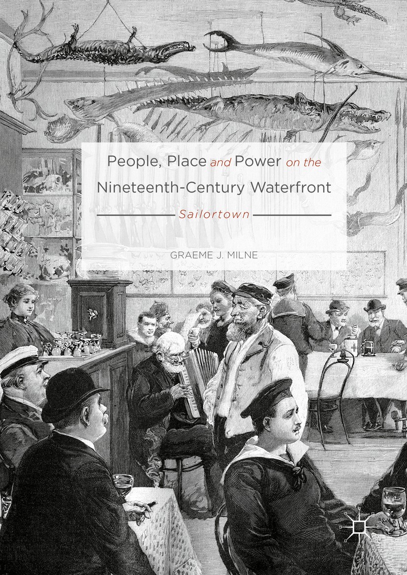 Titlebook: People, Place and Power on the Nineteenth-Century Waterfront; Sailortown Graeme J. Milne Book 2016 The Editor(s) (if applicable) and The Au Titlebook: People, Place and Power on the Nineteenth-Century Waterfront; Sailortown Graeme J. Milne Book 2016 The Editor(s) (if applicable) and The Au