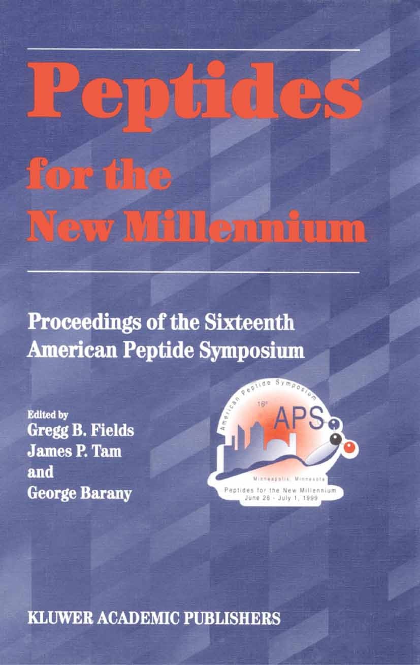Titlebook: Peptides for the New Millennium; Proceedings of the 1 Gregg B. Fields,James P. Tam,George Barany Conference proceedings 2002 Springer Scien Titlebook: Peptides for the New Millennium; Proceedings of the 1 Gregg B. Fields,James P. Tam,George Barany Conference proceedings 2002 Springer Scien