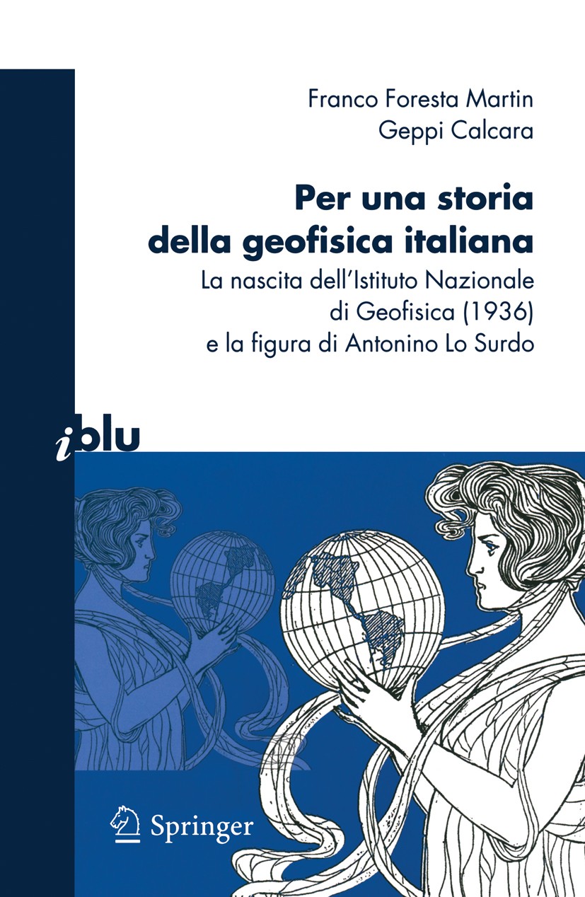 Titlebook: Per una storia della geofisica italiana; La nascita dell‘Isti Franco Foresta Martin,Geppi Calcara Book 2010 Springer-Verlag Milan 2010 geof Titlebook: Per una storia della geofisica italiana; La nascita dell‘Isti Franco Foresta Martin,Geppi Calcara Book 2010 Springer-Verlag Milan 2010 geof