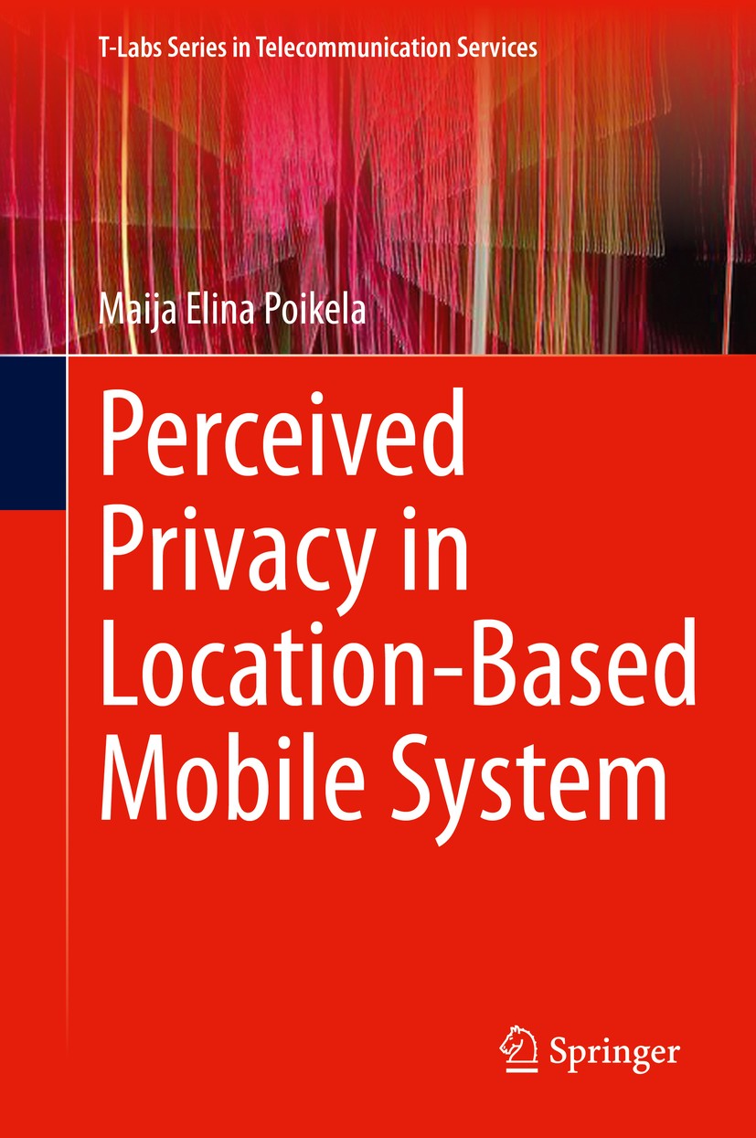 Titlebook: Perceived Privacy in Location-Based Mobile System; Maija Elina Poikela Book 2020 Springer Nature Switzerland AG 2020 Usable privacy.Percei Titlebook: Perceived Privacy in Location-Based Mobile System; Maija Elina Poikela Book 2020 Springer Nature Switzerland AG 2020 Usable privacy.Percei