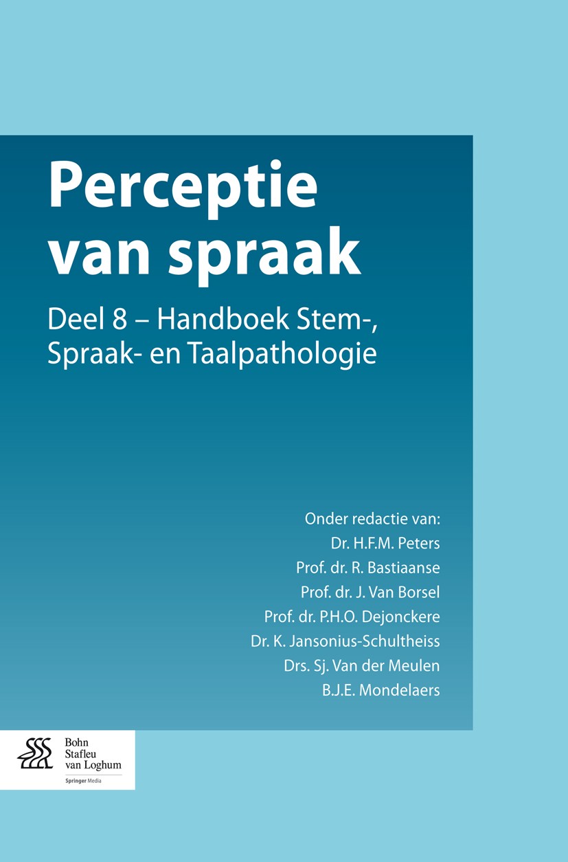 Titlebook: Perceptie van spraak; Deel 8 - Handboek St H.F.M. Peters,R. Bastiaanse,B.J.E. Mondelaers Book 2014Latest edition Bohn Stafleu van Loghum 20 Titlebook: Perceptie van spraak; Deel 8 - Handboek St H.F.M. Peters,R. Bastiaanse,B.J.E. Mondelaers Book 2014Latest edition Bohn Stafleu van Loghum 20