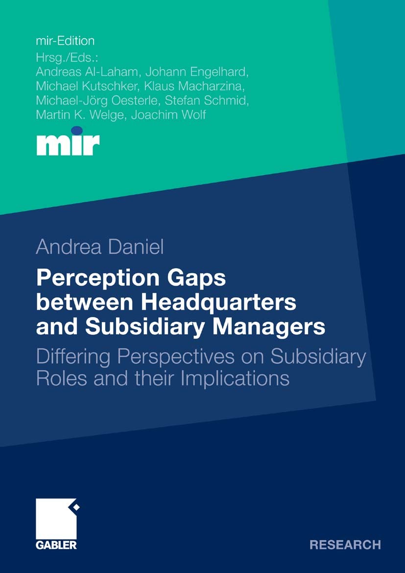 Titlebook: Perception Gaps between Headquarters and Subsidiary Managers; Differing Perspectiv Andrea Daniel Book 2010 Gabler Verlag | Springer Fachmed Titlebook: Perception Gaps between Headquarters and Subsidiary Managers; Differing Perspectiv Andrea Daniel Book 2010 Gabler Verlag | Springer Fachmed