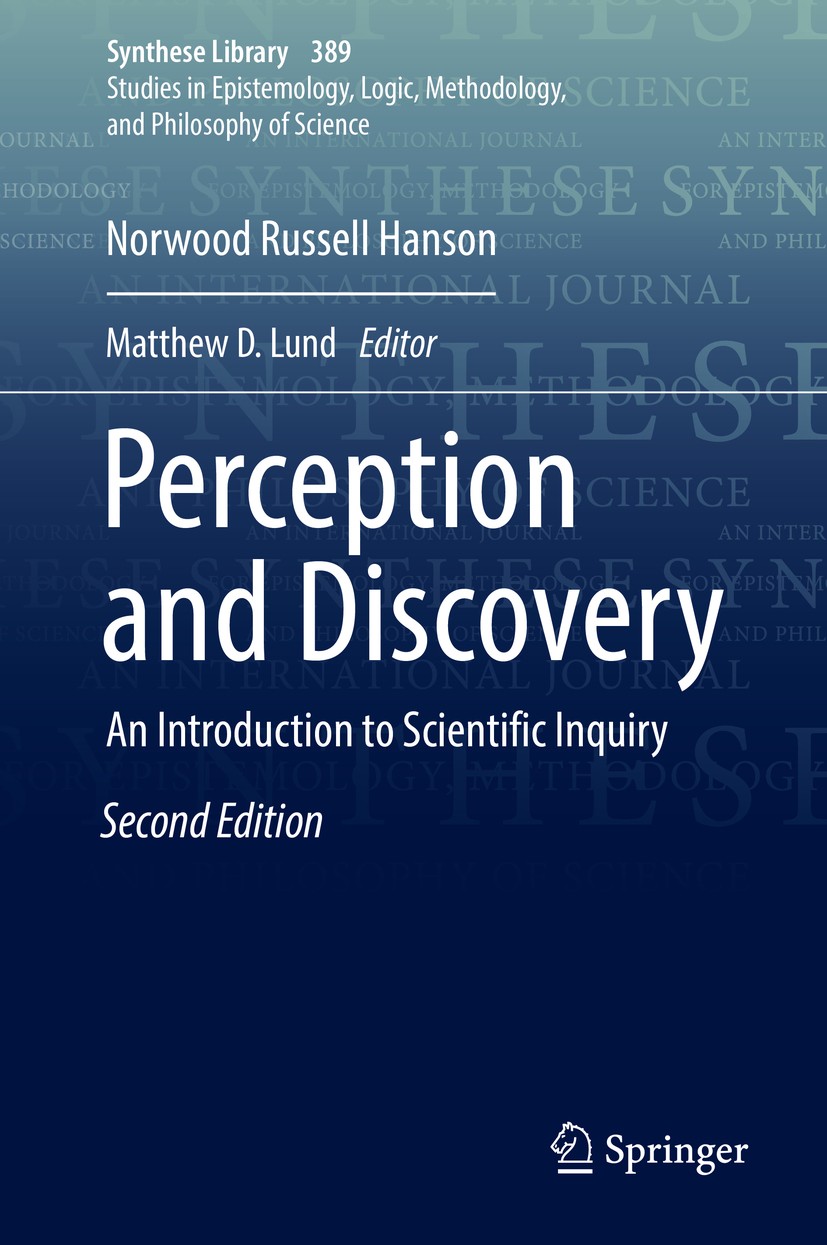 Titlebook: Perception and Discovery; An Introduction to S Norwood Russell Hanson,Matthew D. Lund Book 2018Latest edition Springer International Publis Titlebook: Perception and Discovery; An Introduction to S Norwood Russell Hanson,Matthew D. Lund Book 2018Latest edition Springer International Publis