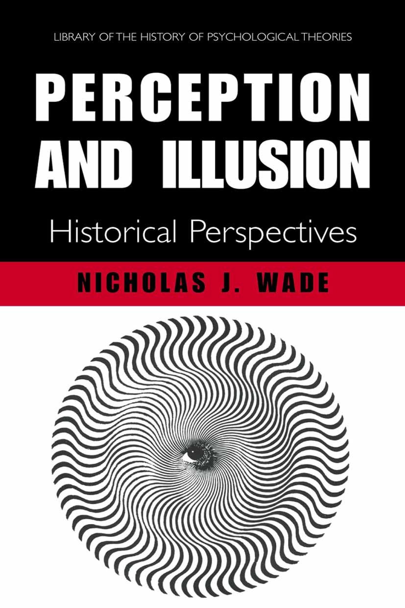 Titlebook: Perception and Illusion; Historical Perspecti Nicholas J. Wade Book 2005 Springer-Verlag US 2005 Accommodation.anatomy.brain.experiment.lan Titlebook: Perception and Illusion; Historical Perspecti Nicholas J. Wade Book 2005 Springer-Verlag US 2005 Accommodation.anatomy.brain.experiment.lan