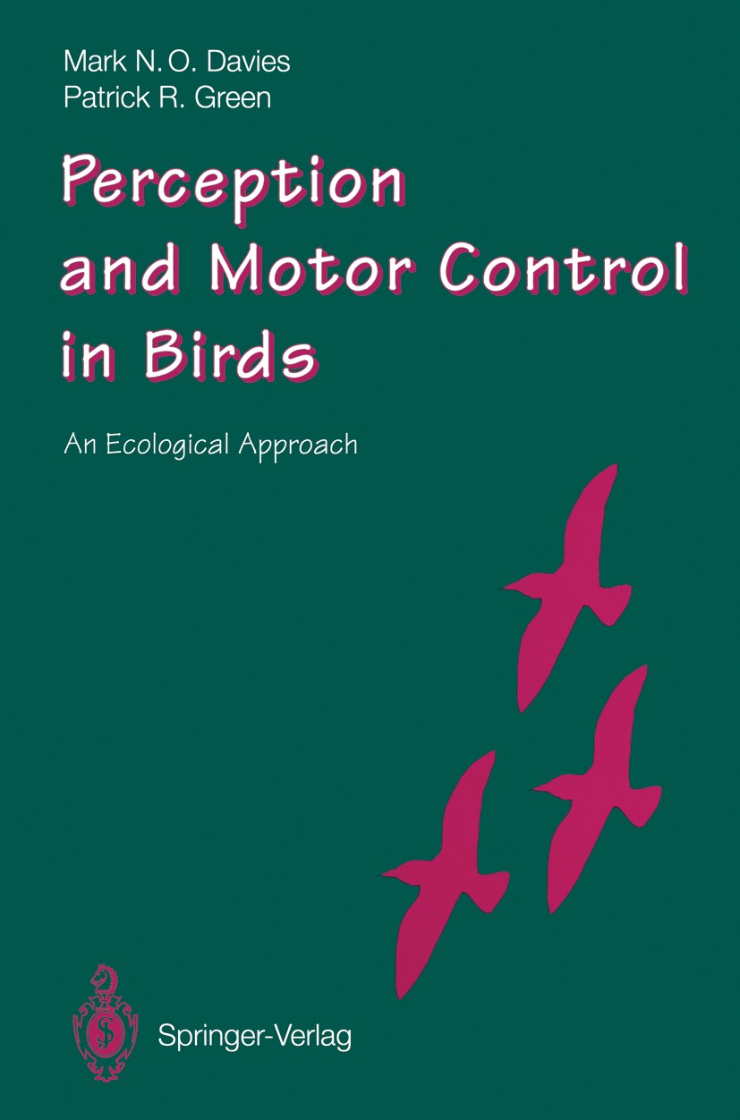 Titlebook: Perception and Motor Control in Birds; An Ecological Approa Mark N. O. Davies,Patrick R. Green Book 1994 Springer-Verlag Berlin Heidelberg Titlebook: Perception and Motor Control in Birds; An Ecological Approa Mark N. O. Davies,Patrick R. Green Book 1994 Springer-Verlag Berlin Heidelberg