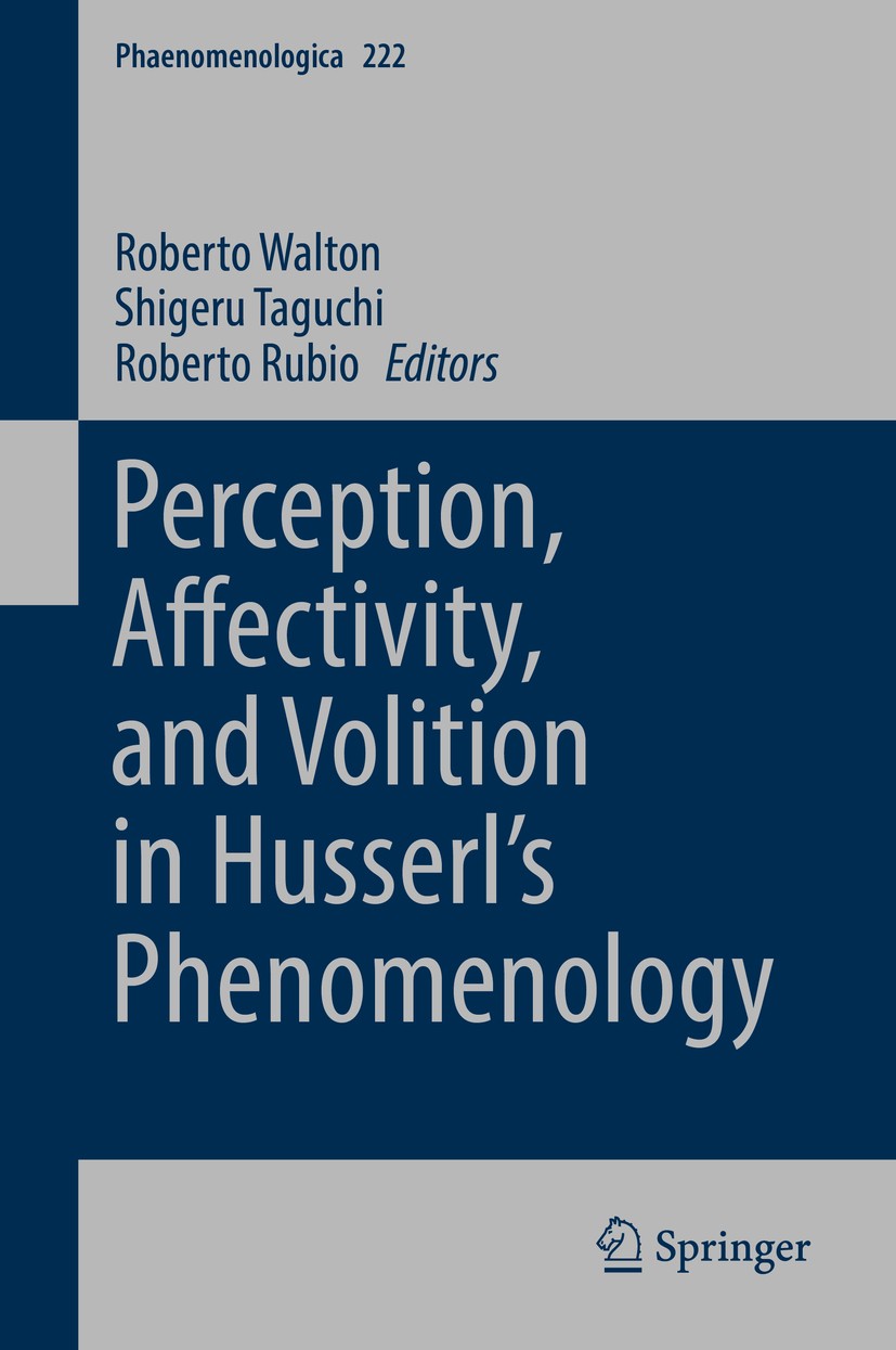 Titlebook: Perception, Affectivity, and Volition in Husserl’s Phenomenology; Roberto Walton,Shigeru Taguchi,Roberto Rubio Book 2017 Springer Internat Titlebook: Perception, Affectivity, and Volition in Husserl’s Phenomenology; Roberto Walton,Shigeru Taguchi,Roberto Rubio Book 2017 Springer Internat